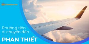 Kinh nghiệm đi lại - Mẹo hay lựa chọn phương tiện đi lại 39 Phương tiện di chuyển đến Phan Thiết