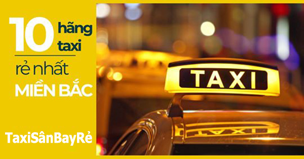 Top 10 hãng taxi có giá tốt nhất Miền Bắc