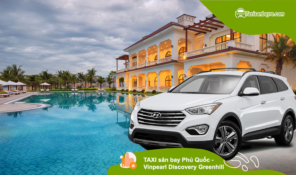 Taxi sân bay Phú Quốc đi Vinpearl Discovery Greenhill Phú Quốc