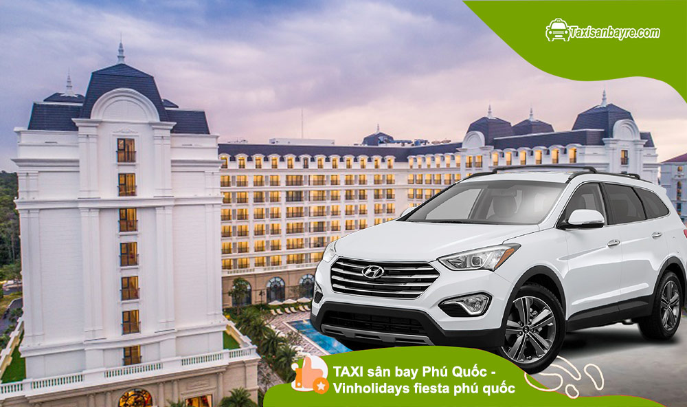 Taxi sân bay Phú Quốc đi Vinholidays fiesta phú quốc